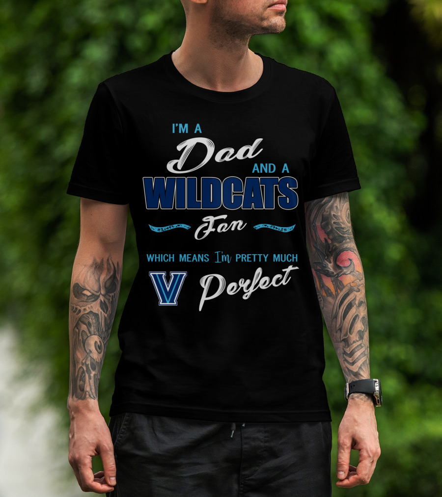 I'm A Dad And A Wildcats Fan Which Means I'm Pretty Much Villanova Perfect T-Shirt