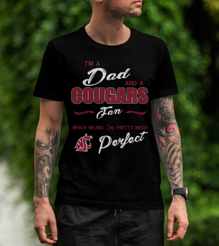 I'm A Dad And A Cougars Fan Which Means I'm Pretty Much Perfect T-Shirt
