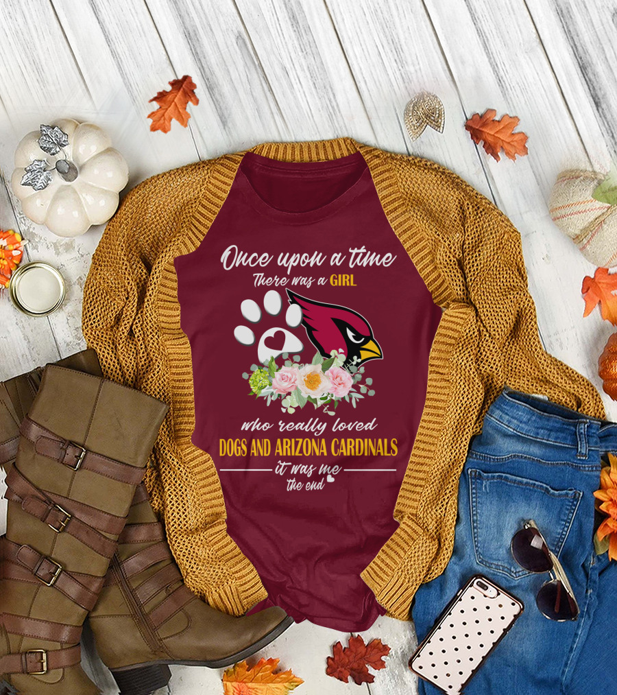 Once Upon A Time There Was A Girl Who Really Loved Dogs And Arizona Cardinals It Was Me The End T-Shirt