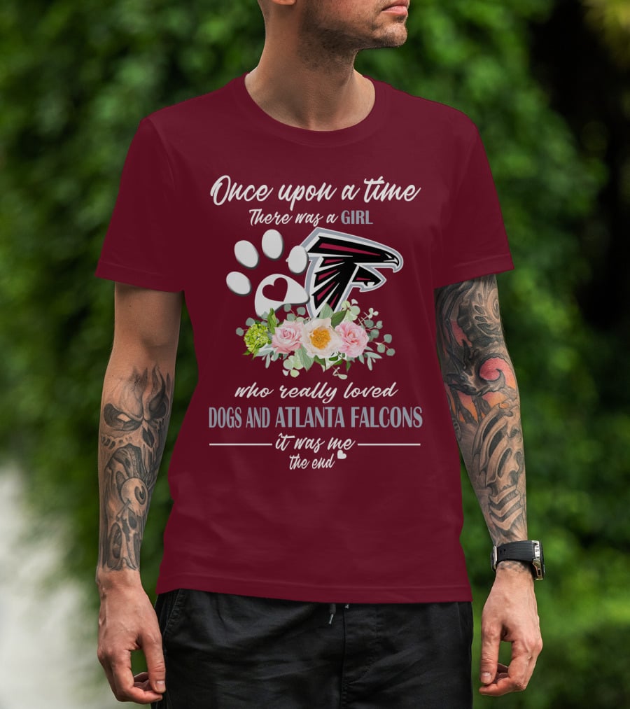 Once Upon A Time There Was A Girl Who Really Loved Dogs And Atlanta Falcons It Was Me The End T-Shirt