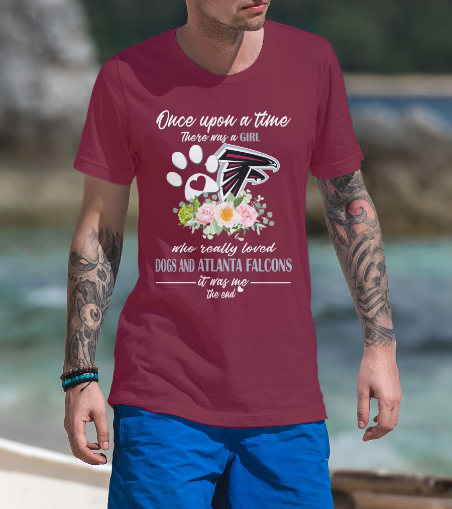 Once Upon A Time There Was A Girl Who Really Loved Dogs And Atlanta Falcons It Was Me The End T-Shirt