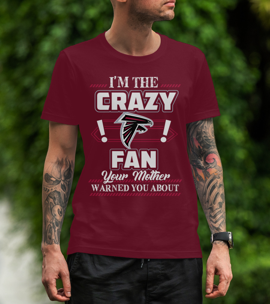 Atlanta Falcons I'm The Crazy Fan Your Mother Warned You About T-Shirt