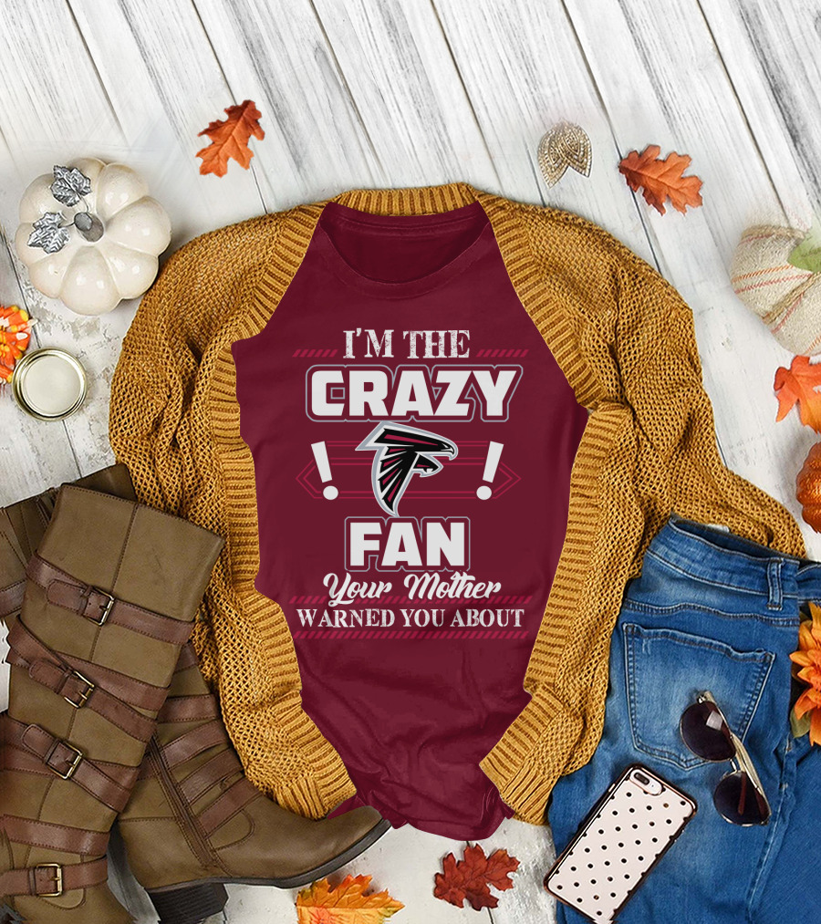 Atlanta Falcons I'm The Crazy Fan Your Mother Warned You About T-Shirt