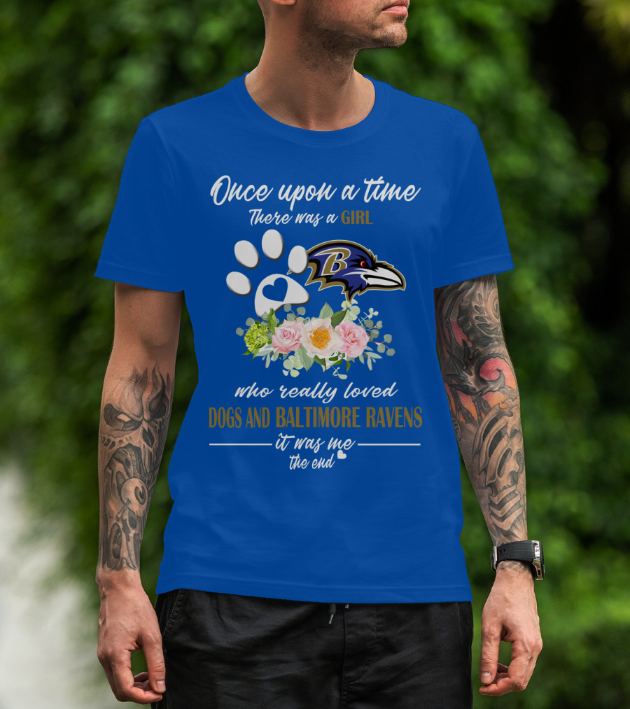 Once Upon A Time There Was A Girl Who Really Loved Dogs And Baltimore Ravens It Was Me The End T-Shirt
