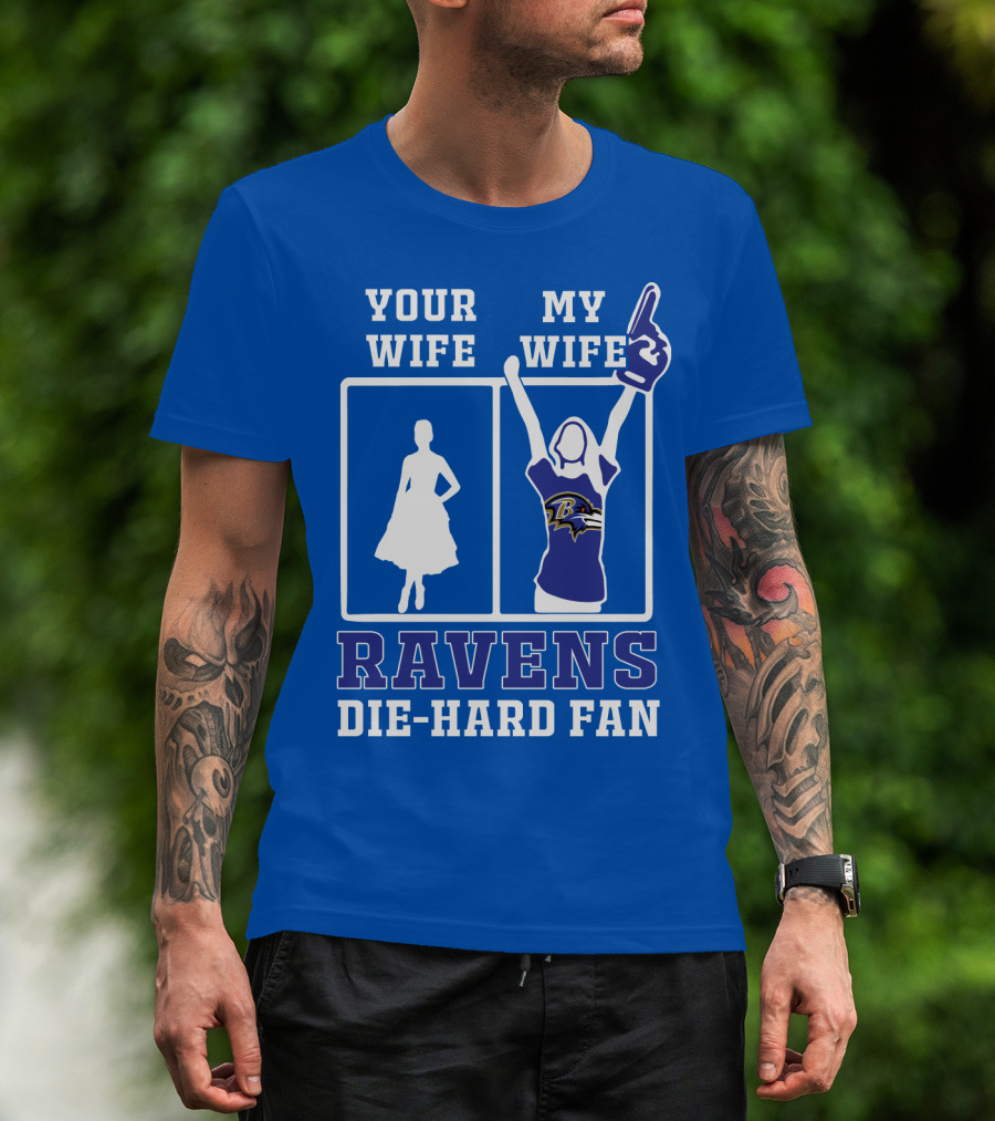 Your Wife My Wife Ravens Die-Hard Fan T-Shirt