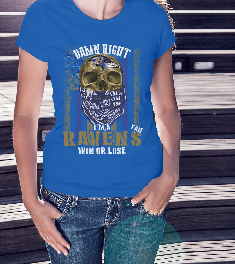 Damn Right I'm A Ravens Fan Win Or Lose T-Shirt