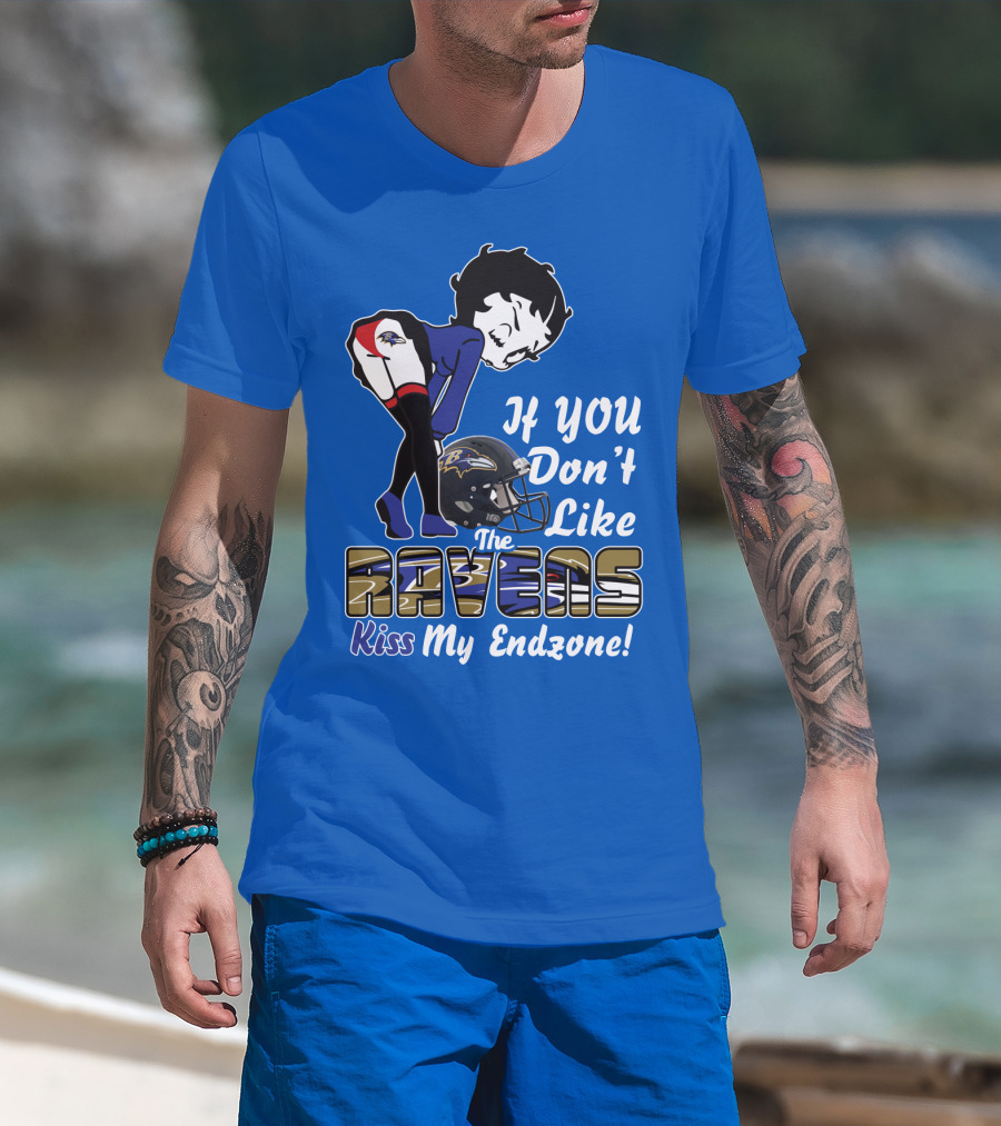 Baltimore Ravens If You Don't Like The Ravens Kiss My Endzone T-Shirt