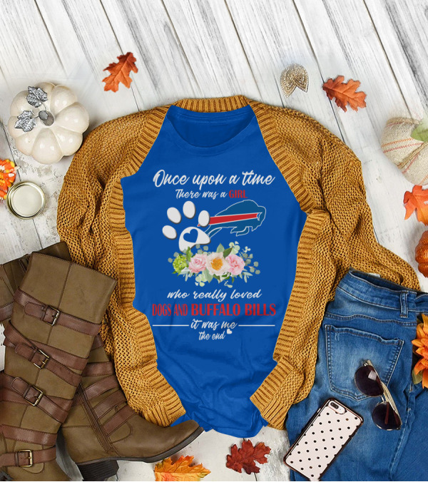 Once Upon A Time There Was A Girl Who Really Loved Dogs And Buffalo Bills It Was Me The End T-Shirt