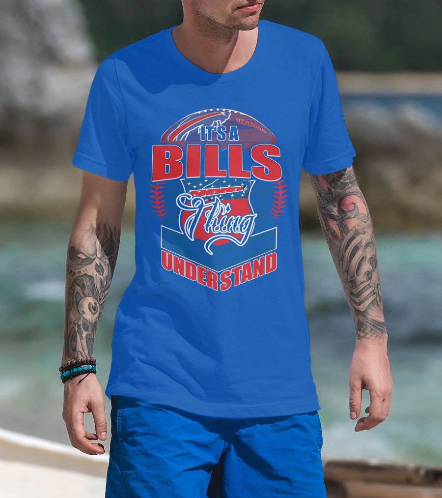 It's A Bills Thing You Wouldn't Understand T-Shirt
