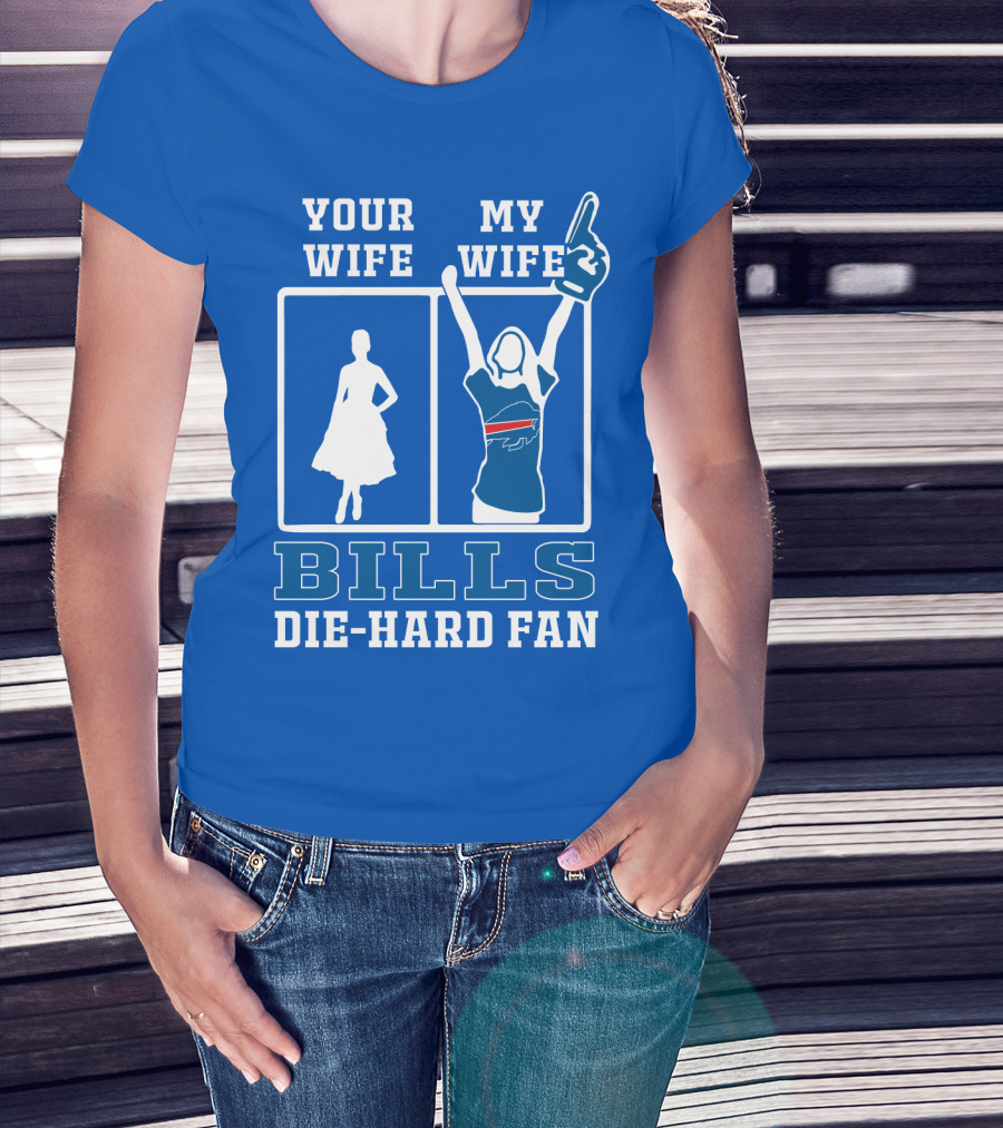 Your Wife My Wife Bills Die-Hard Fan T-Shirt