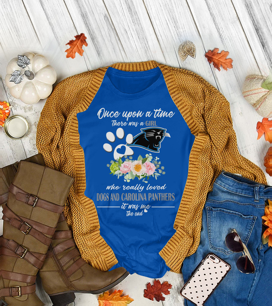 Once Upon A Time There Was A Girl Who Really Loved Dogs And Carolina Panthers It Was Me The End T-Shirt