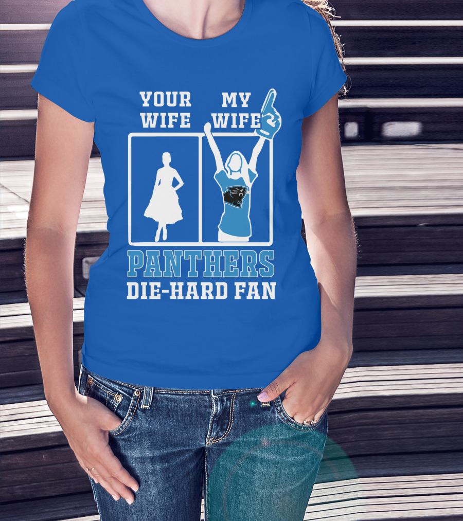 Your Wife My Wife Panthers Die-Hard Fan T-Shirt