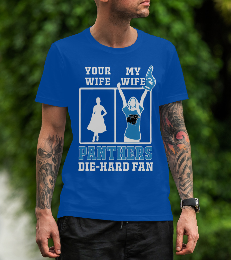 Your Wife My Wife Panthers Die-Hard Fan T-Shirt