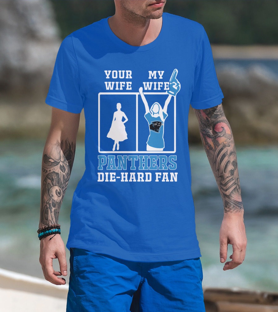Your Wife My Wife Panthers Die-Hard Fan T-Shirt