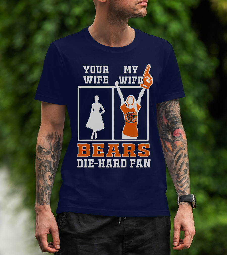 Your Wife My Wife Bears Die-Hard Fan T-Shirt