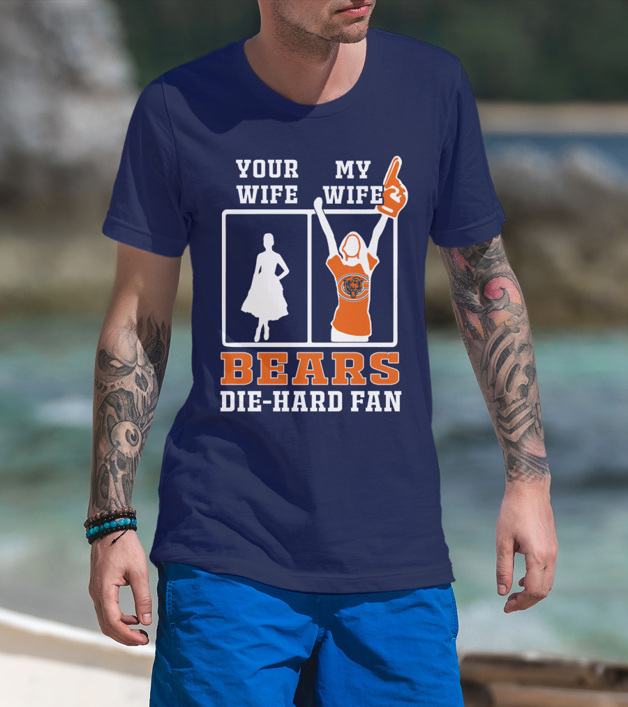 Your Wife My Wife Bears Die-Hard Fan T-Shirt