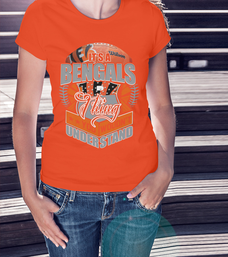 It's A Bengals Thing You Wouldn't Understand T-Shirt