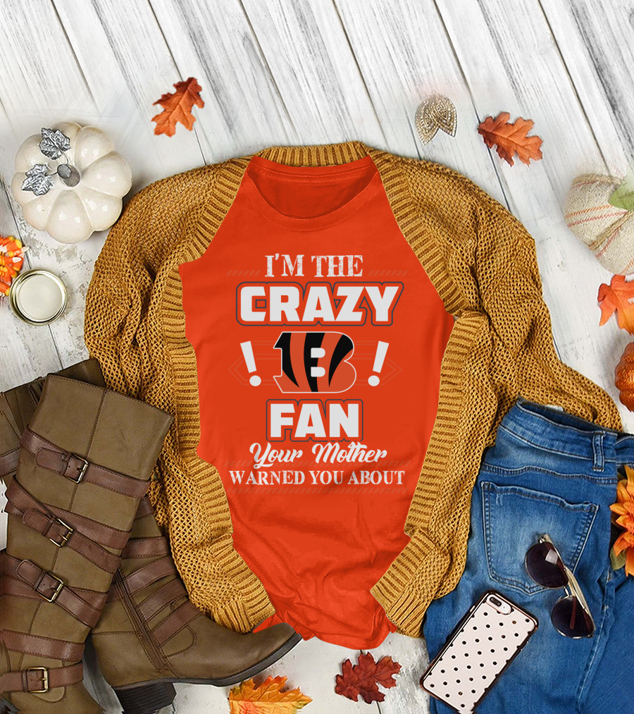 I'm The Crazy Bengals Fan Your Mother Warned You About T-Shirt