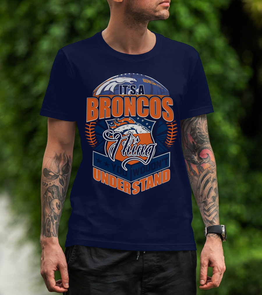 It's A Broncos Thing You Wouldn't Understand T-Shirt