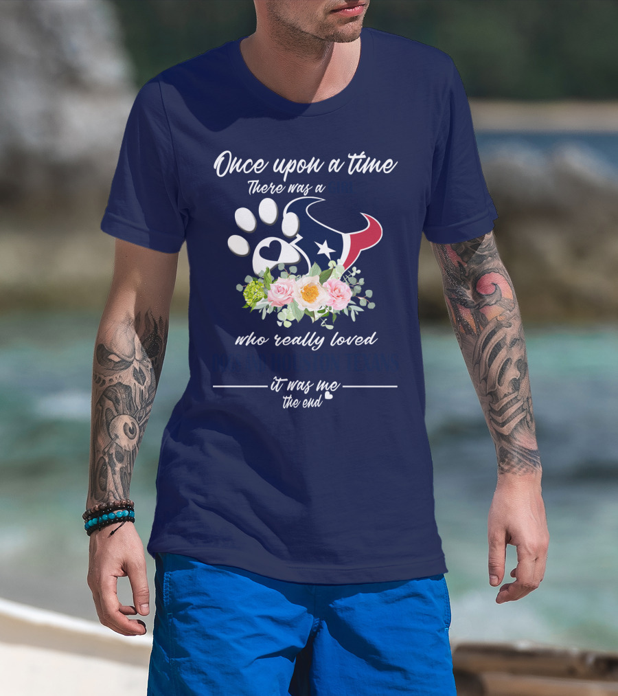 Once Upon A Time There Was A Girl Who Really Loved Dogs And Houston Texans It Was Me The End T-Shirt