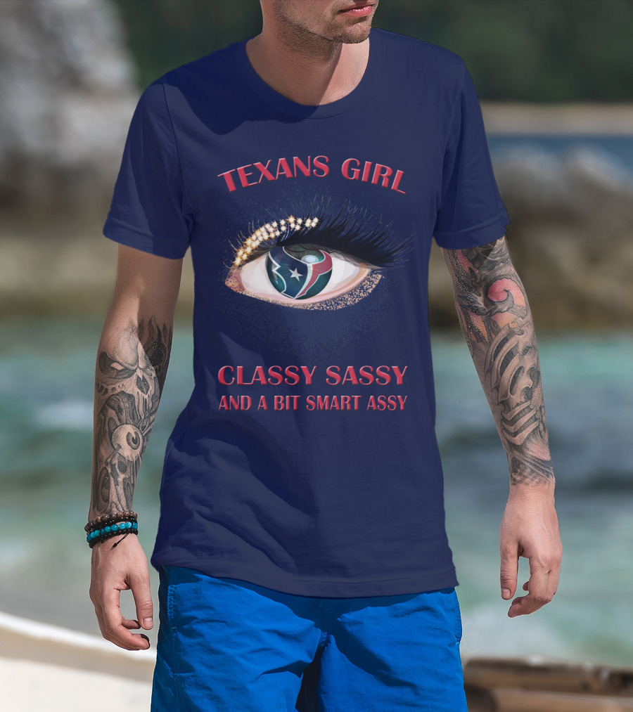 Texans Girl Classy Sassy And A Bit Smart Assy T-Shirt