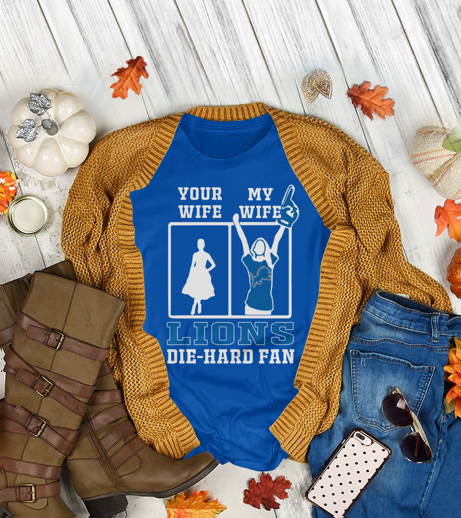 Your Wife My Wife Lions Die-Hard Fan T-Shirt