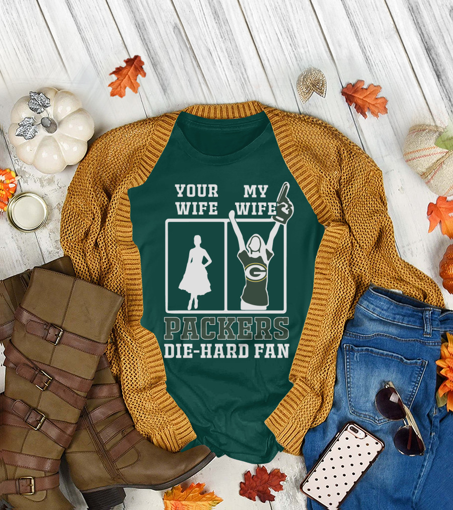 Your Wife My Wife Packers Die-Hard Fan T-Shirt