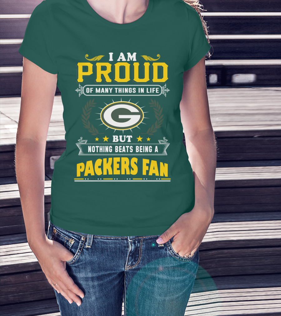 I Am Proud Of Many Things In Life But Nothing Beats Being A Packers Fan T-Shirt