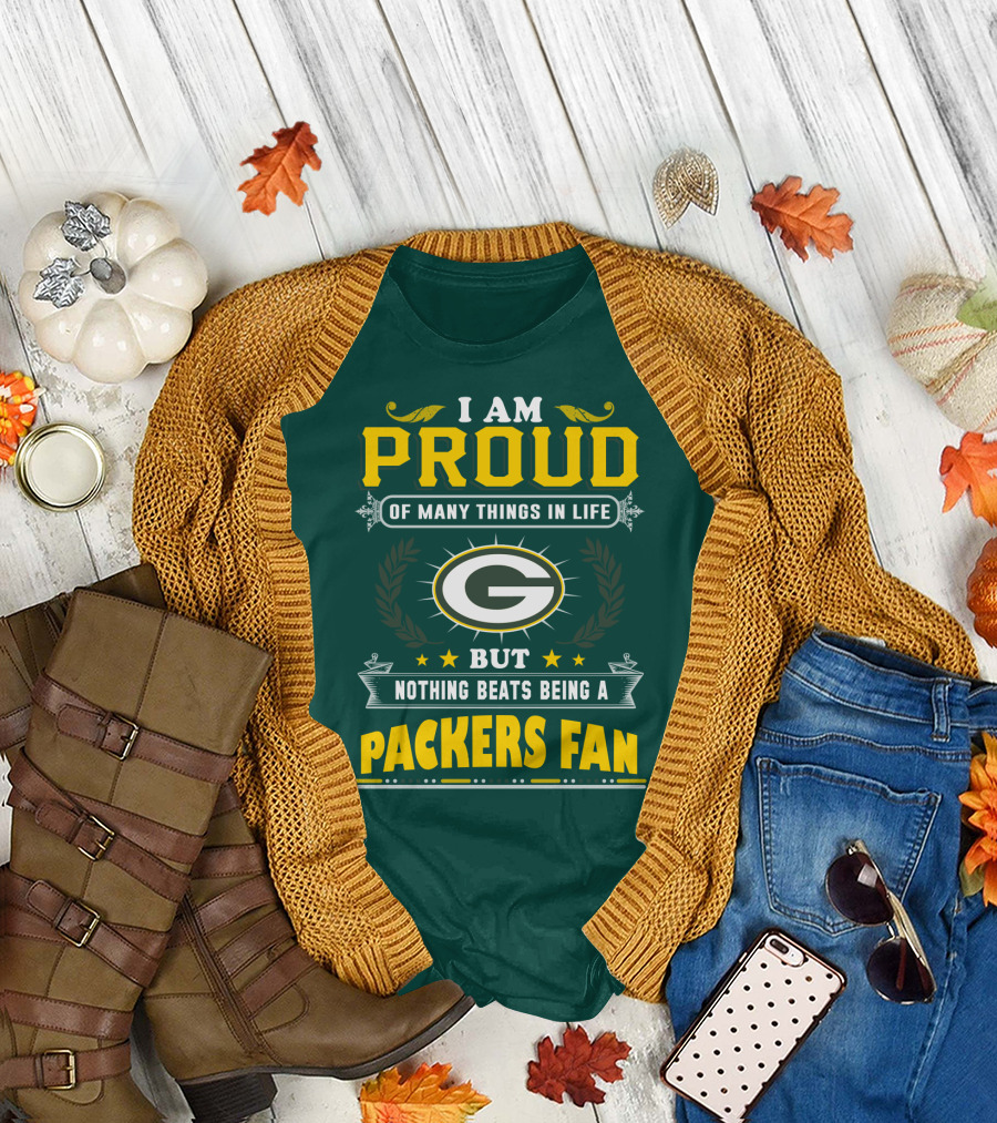 I Am Proud Of Many Things In Life But Nothing Beats Being A Packers Fan T-Shirt