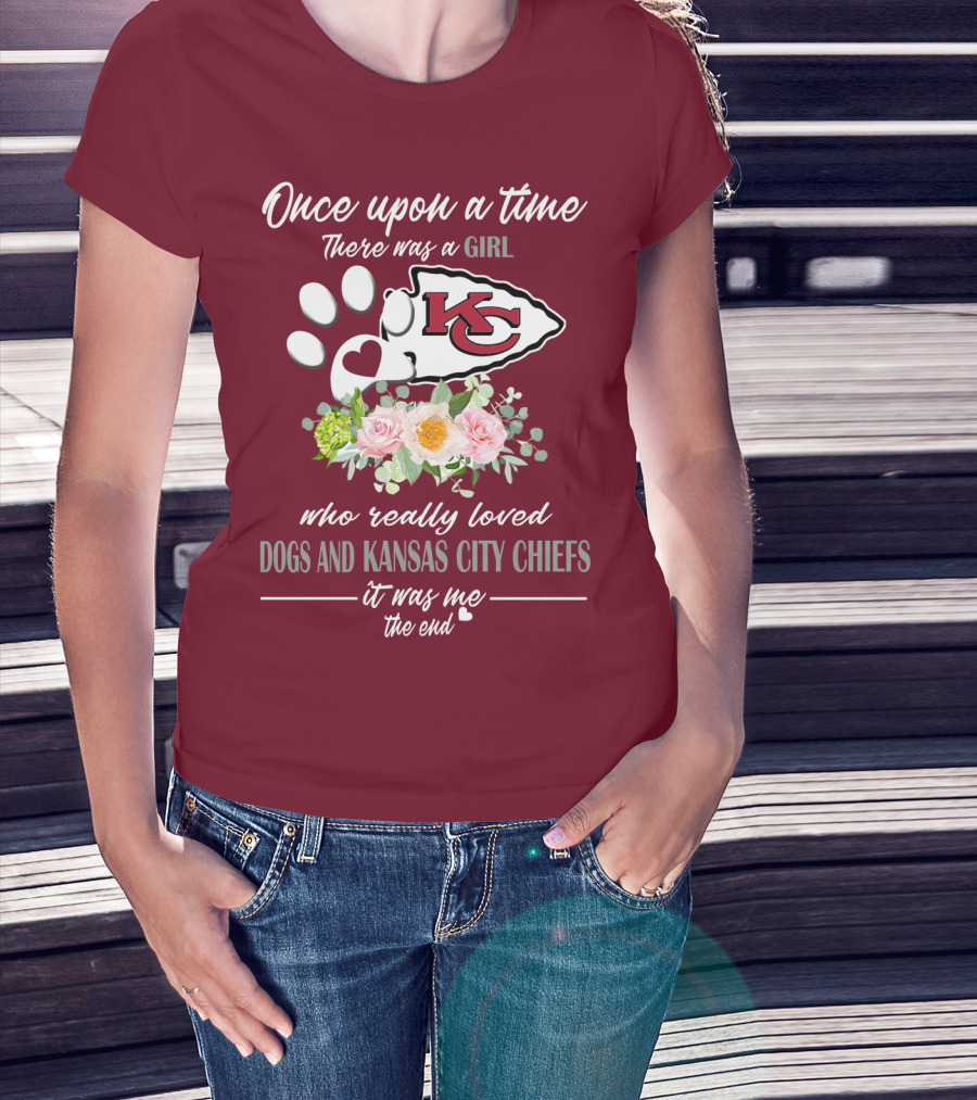 Once Upon A Time There Was A Girl Who Really Loved Dogs And Kansas City Chiefs It Was Me The End T-Shirt