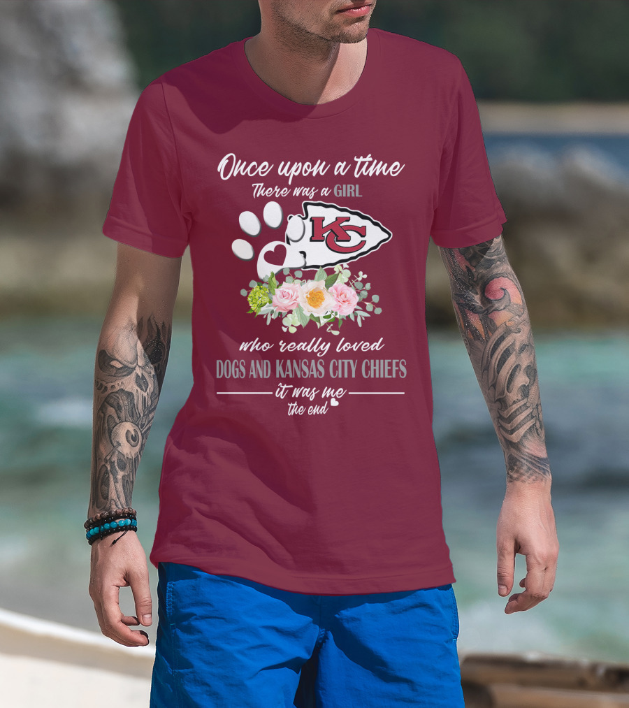 Once Upon A Time There Was A Girl Who Really Loved Dogs And Kansas City Chiefs It Was Me The End T-Shirt