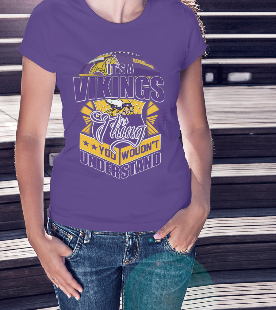 It's A Vikings Thing You Wouldn't Understand Minnesota Vikings T-Shirt