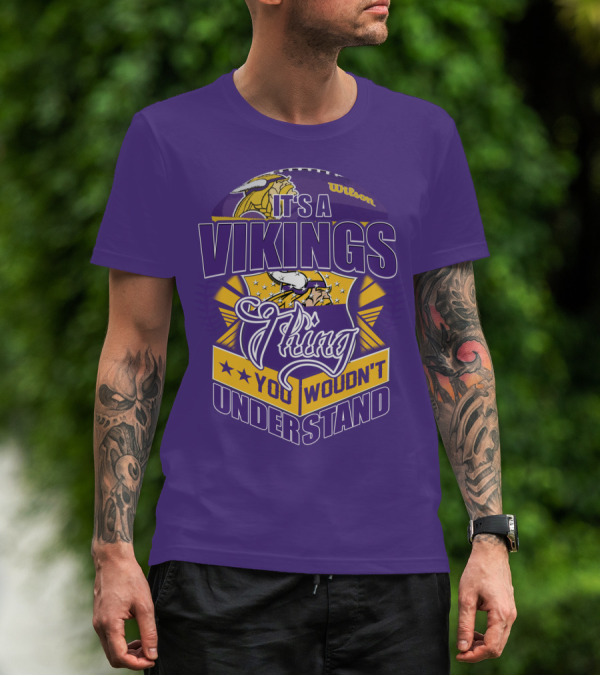 It's A Vikings Thing You Wouldn't Understand Minnesota Vikings T-Shirt