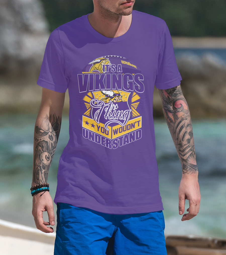 It's A Vikings Thing You Wouldn't Understand Minnesota Vikings T-Shirt