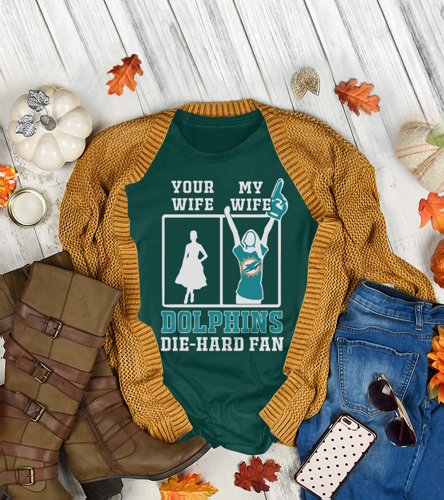 Your Wife My Wife Dolphins Die-Hard Fan T-Shirt