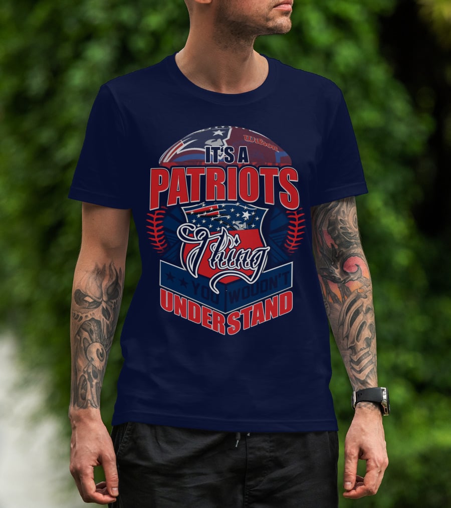 It's A New England Patriots Thing You Wouldn't Understand T-Shirt