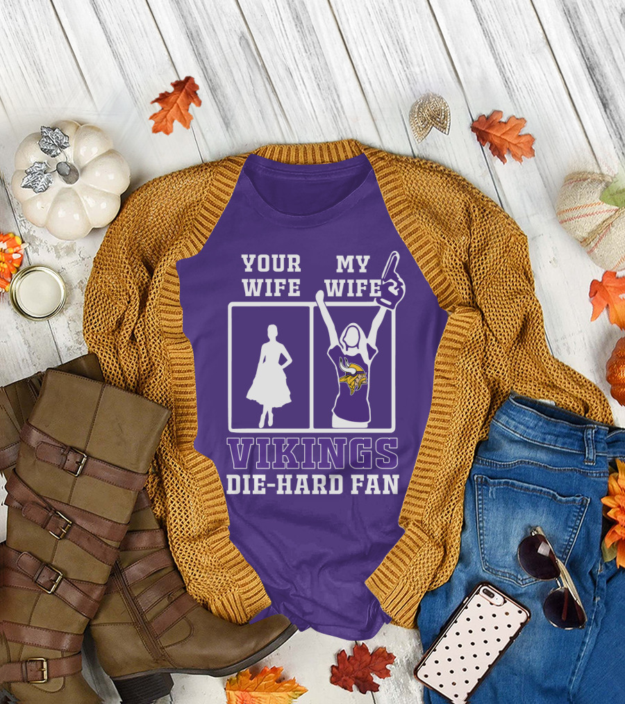 Your Wife Vikings My Wife Die-Hard Fan T-Shirt