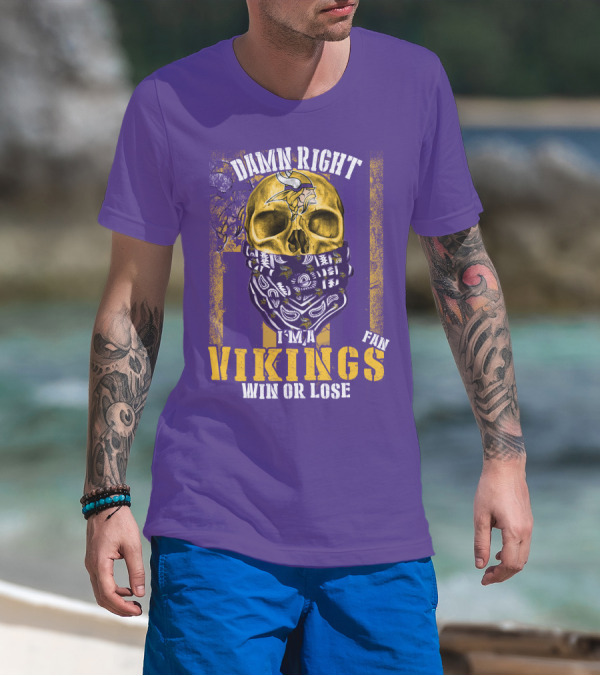 Damn Right I'm A Minnesota Vikings Fan Win Or Lose T-Shirt