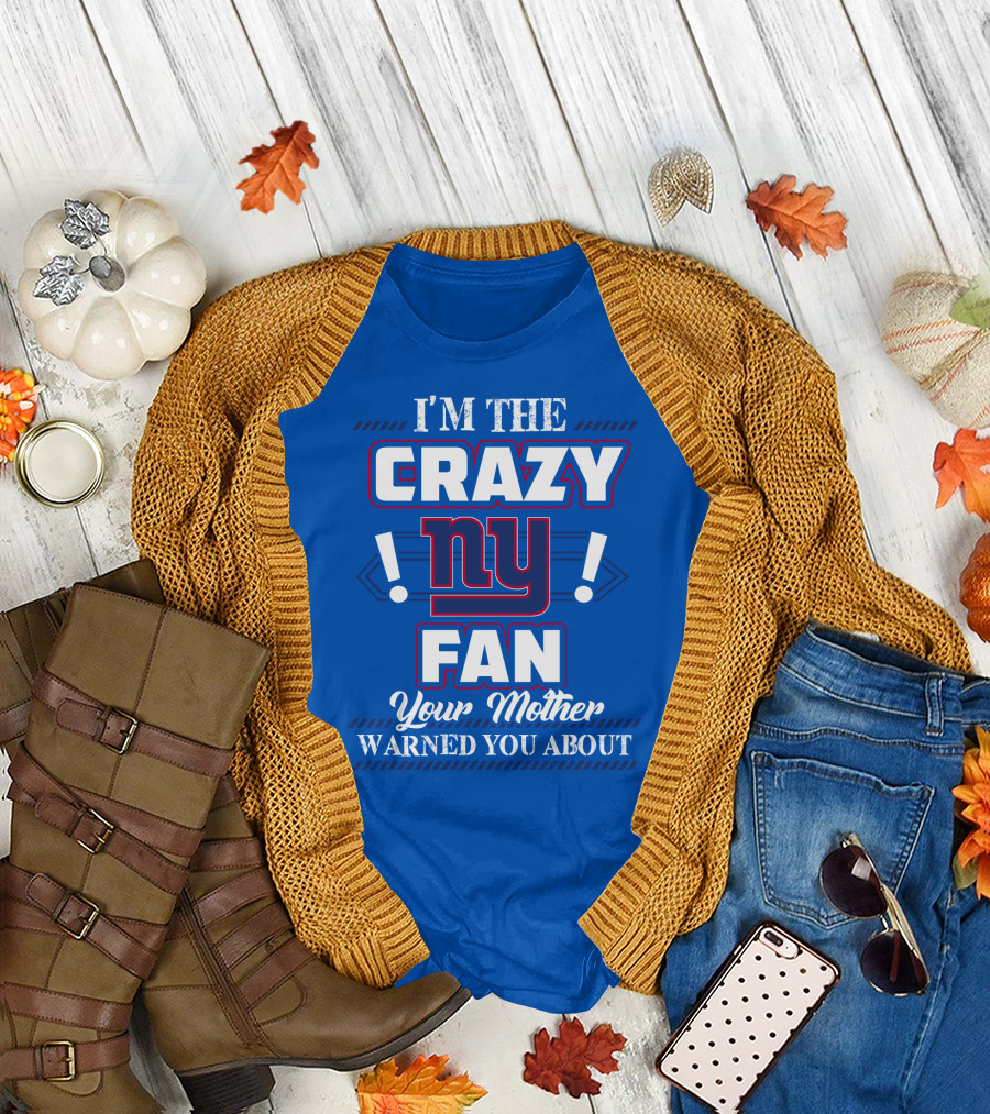 I'm The Crazy Ny Fan Your Mother Warned You About T-Shirt