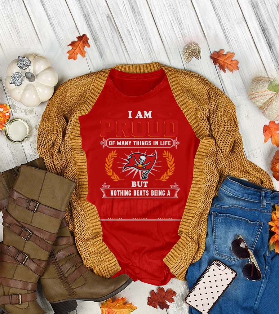 I Am Proud Of Many Things In Life But Nothing Beats Being A Buccaneers Fan T-Shirt