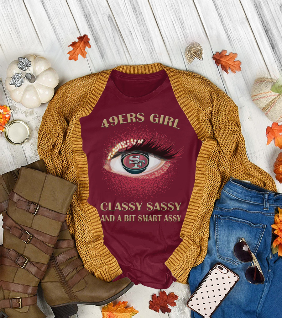49ers Girl Classy Sassy And A Bit Smart Assy San Francisco 49ers T-Shirt