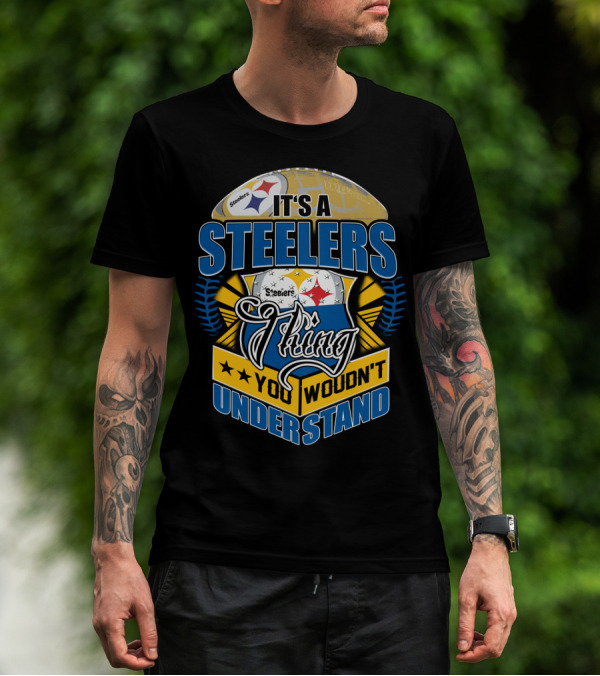 It's A Steelers Thing You Wouldn't Understand T-Shirt