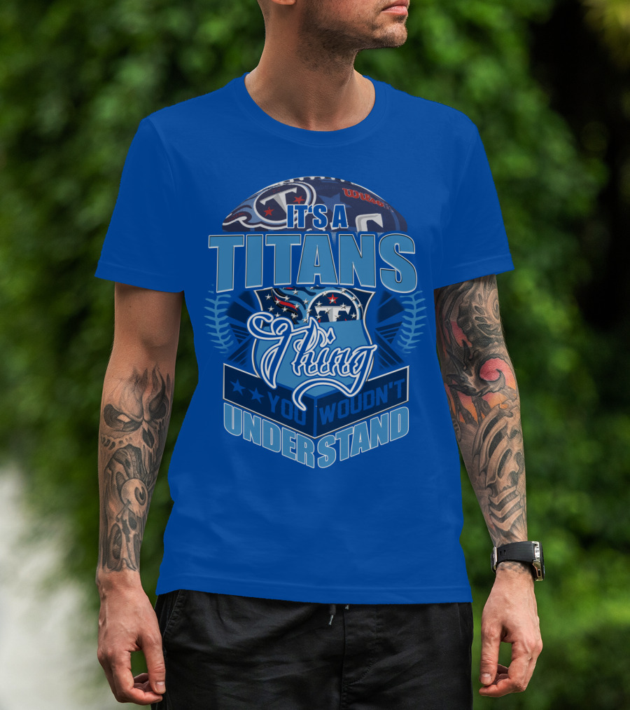 It's A Titans Thing You Wouldn't Understand T-Shirt