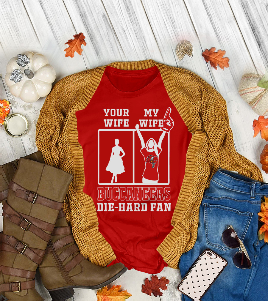 Your Wife My Wife Buccaneers Die-Hard Fan T-Shirt