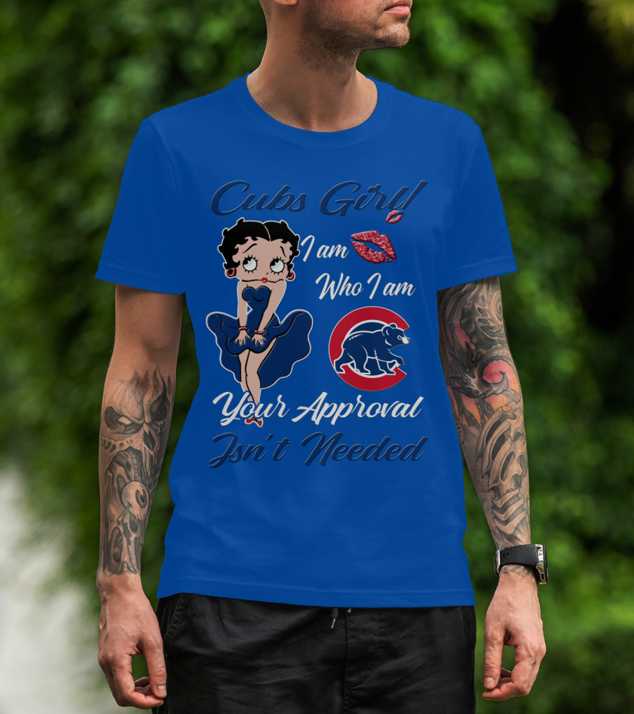 Cubs Girl I Am Who I Am Your Approval Isn't Needed T-Shirt