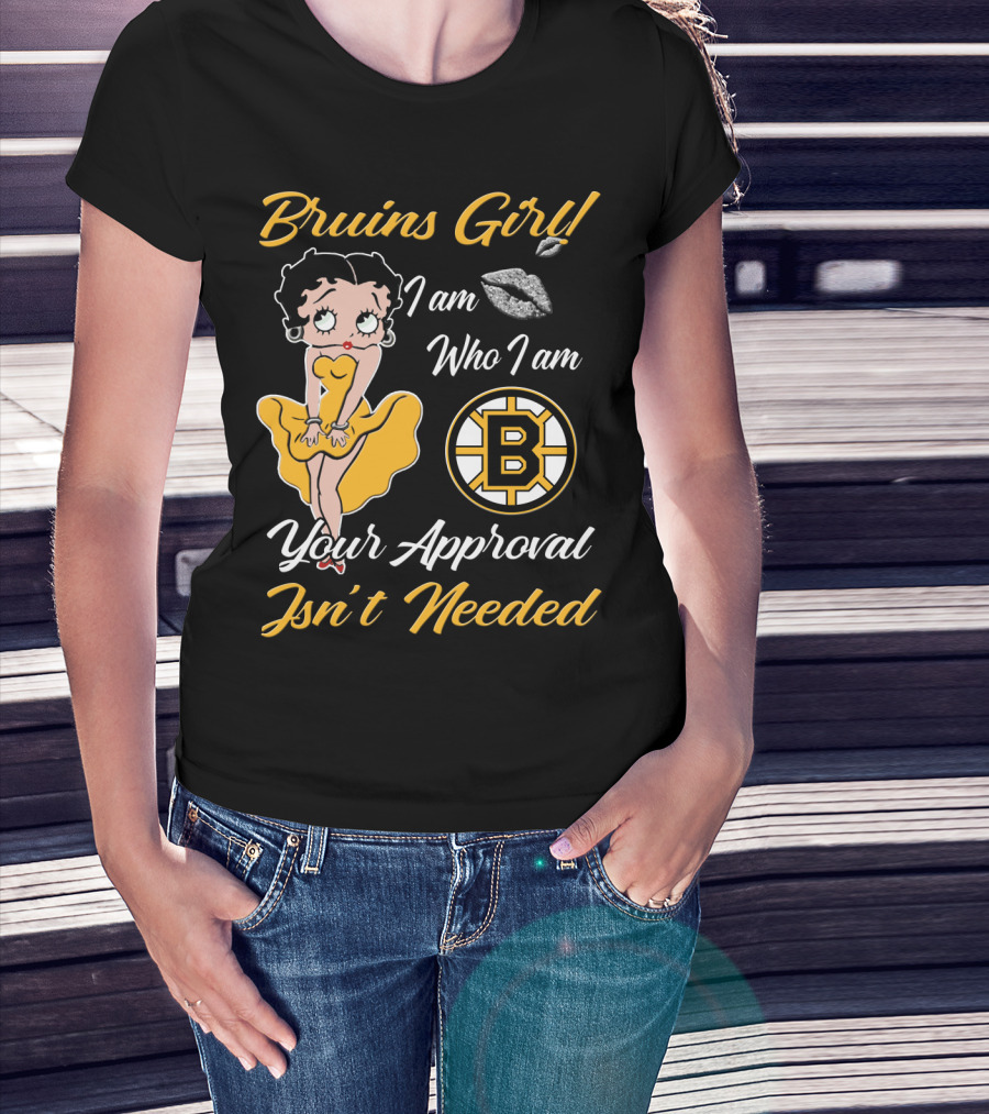 Bruins Girl I Am Who I Am Your Approval Isn't Needed Boston Bruins T-Shirt