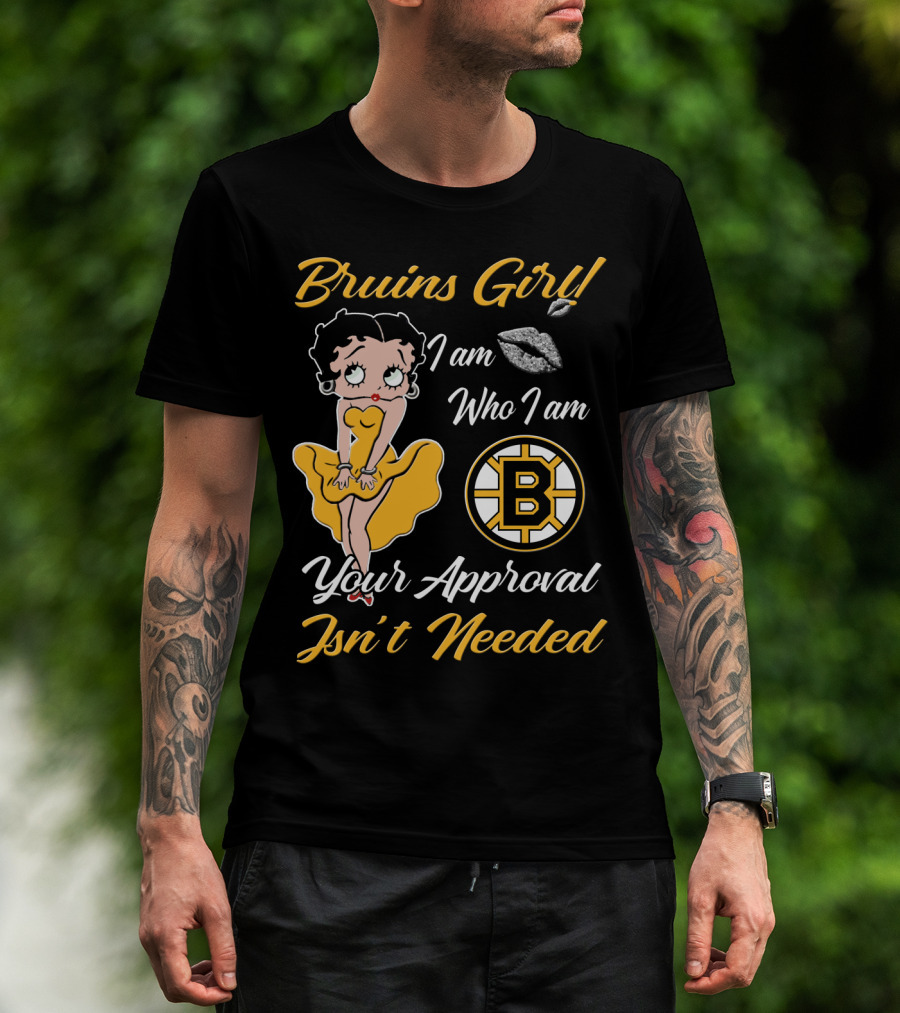 Bruins Girl I Am Who I Am Your Approval Isn't Needed Boston Bruins T-Shirt