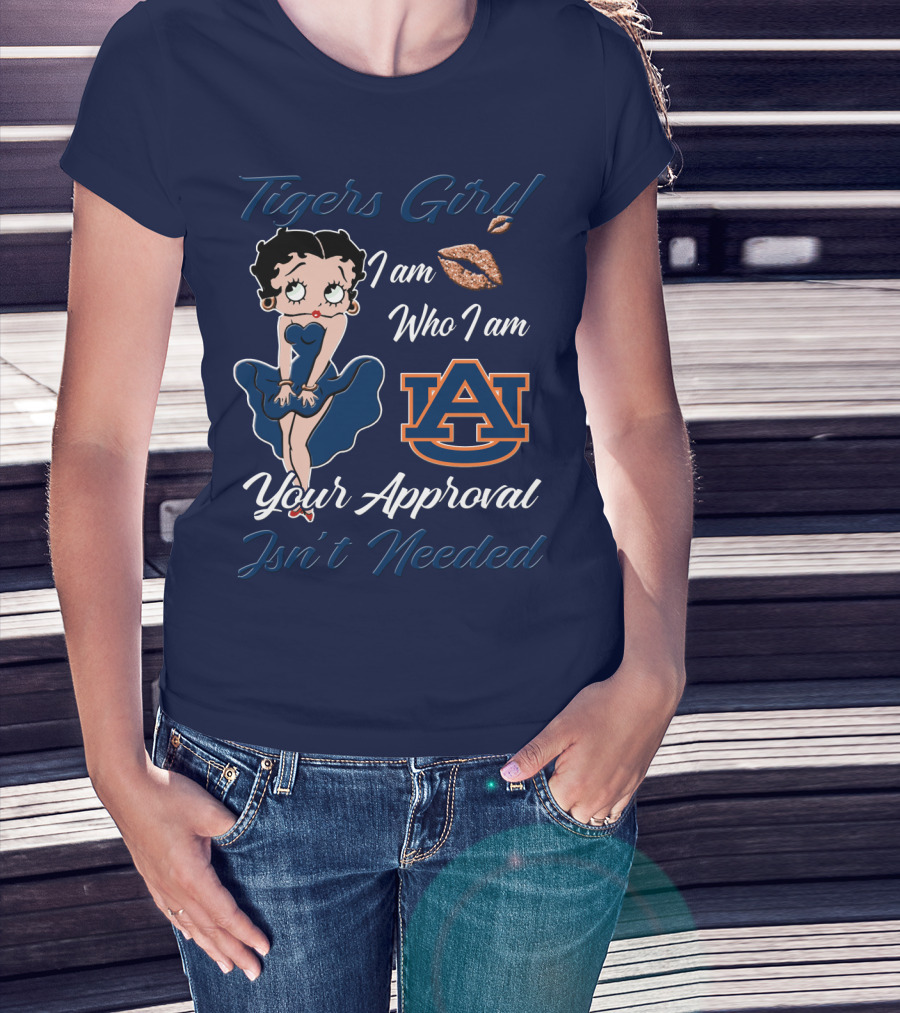 Tigers Girl I Am Who I Am Auburn Your Approval Isn’t Needed T-Shirt