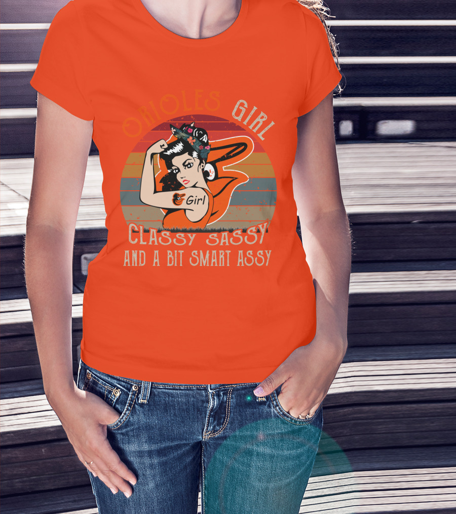 Orioles Girl Classy Sassy And A Bit Smart Assy Baltimore Orioles T-Shirt