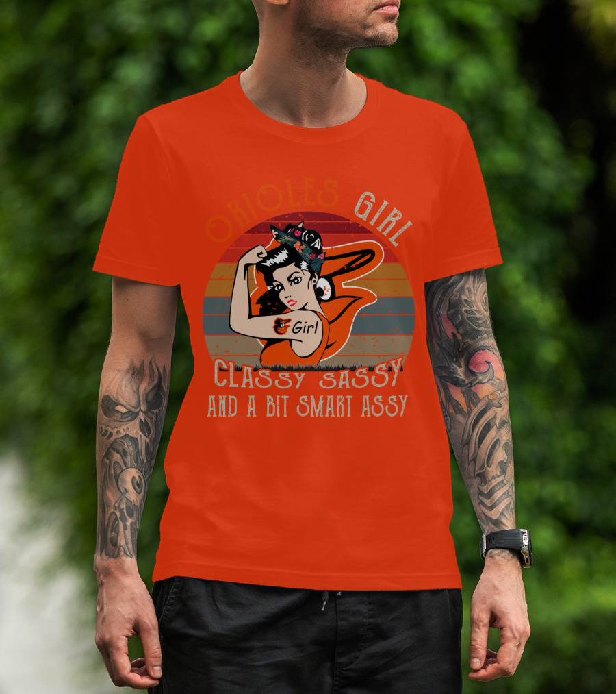 Orioles Girl Classy Sassy And A Bit Smart Assy Baltimore Orioles T-Shirt